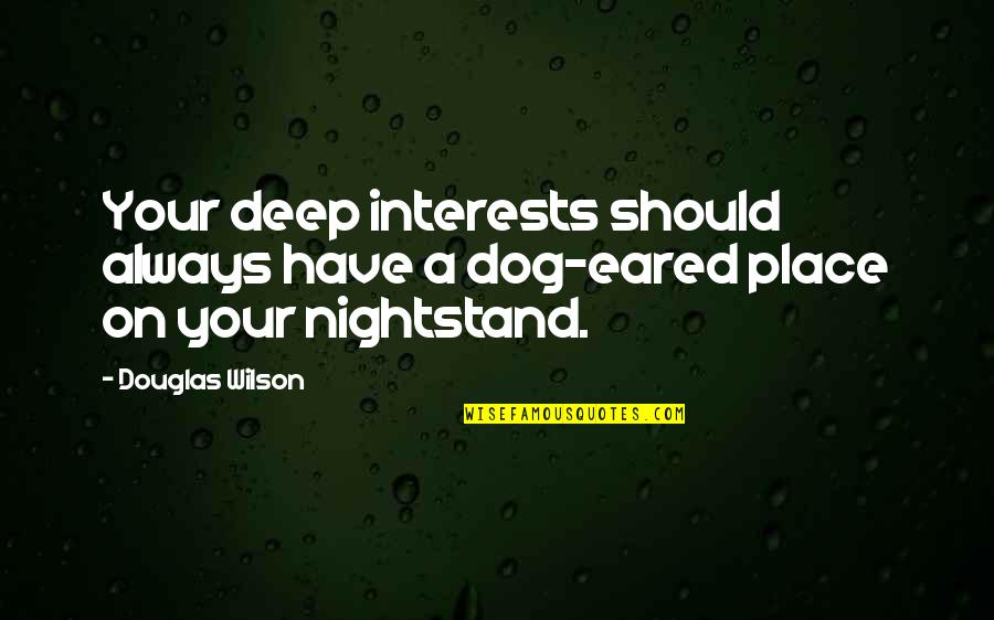 Dog Eared Quotes By Douglas Wilson: Your deep interests should always have a dog-eared