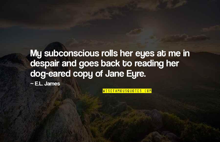 Dog Eared Quotes By E.L. James: My subconscious rolls her eyes at me in