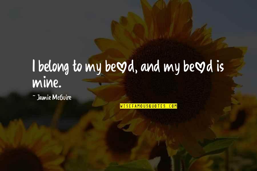 Dog Eared Quotes By Jamie McGuire: I belong to my beloved, and my beloved