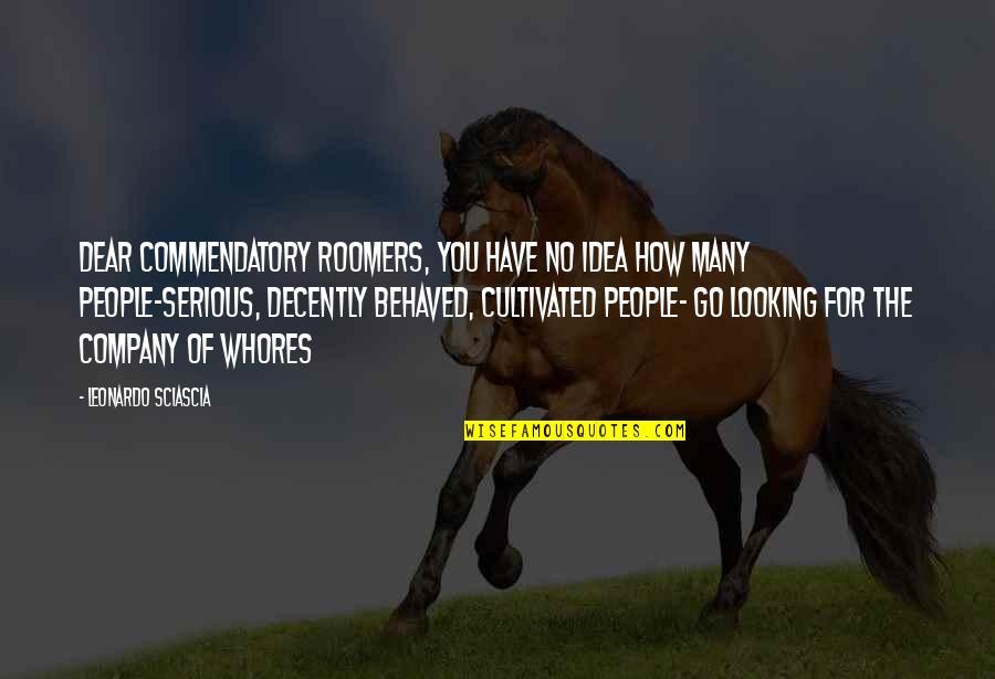 Dog Eared Quotes By Leonardo Sciascia: Dear Commendatory Roomers, you have no idea how