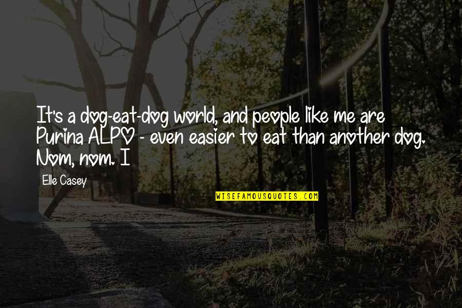 Dog Eat Dog World Quotes By Elle Casey: It's a dog-eat-dog world, and people like me