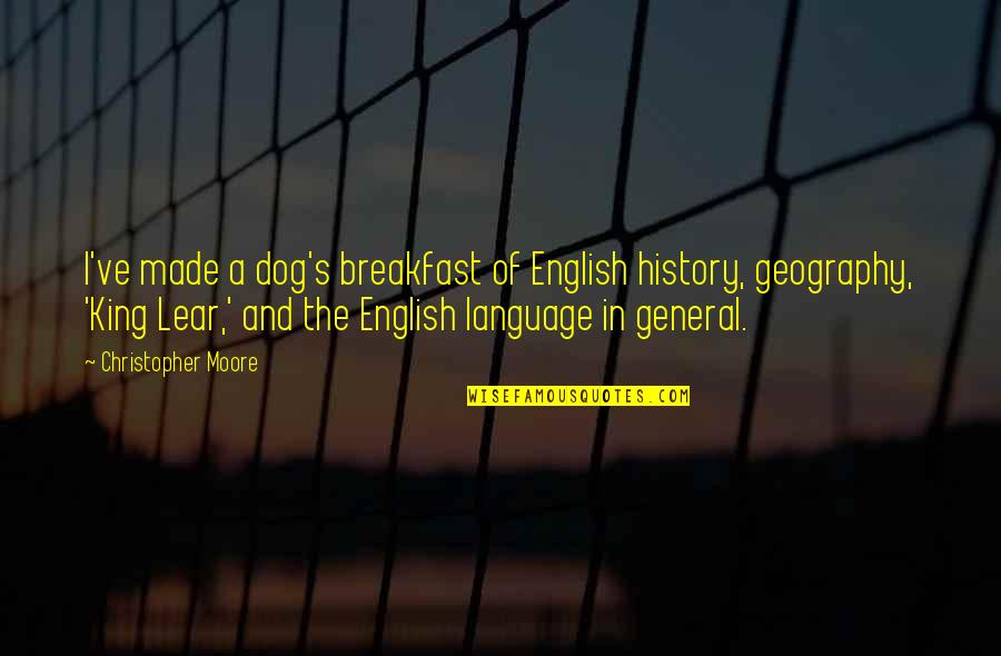 Dog English Quotes By Christopher Moore: I've made a dog's breakfast of English history,