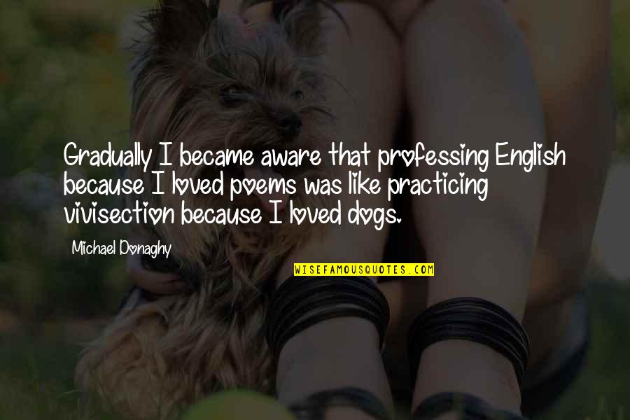Dog English Quotes By Michael Donaghy: Gradually I became aware that professing English because