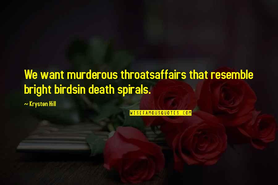 Dog Euthanasia Quotes By Krysten Hill: We want murderous throatsaffairs that resemble bright birdsin