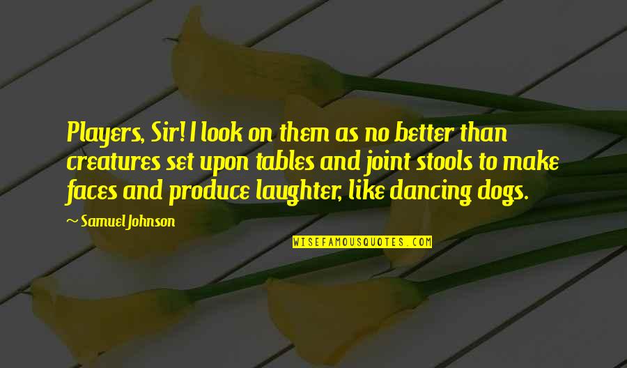 Dog Faces Quotes By Samuel Johnson: Players, Sir! I look on them as no Dog Faces Quotes By Samuel Johnson: Players, Sir! I look on them as no