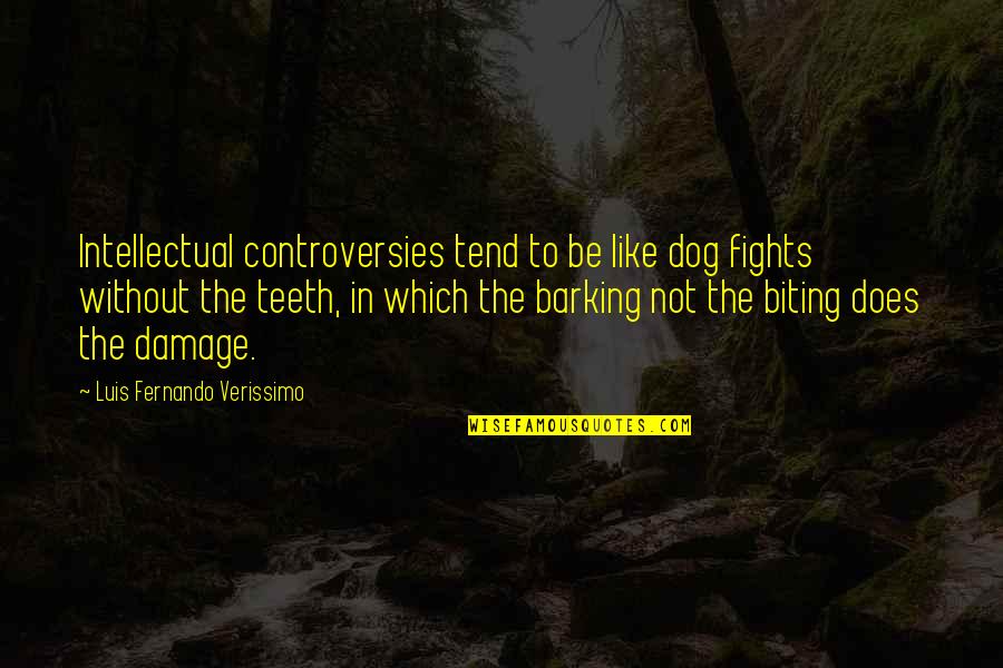Dog Fights Quotes By Luis Fernando Verissimo: Intellectual controversies tend to be like dog fights