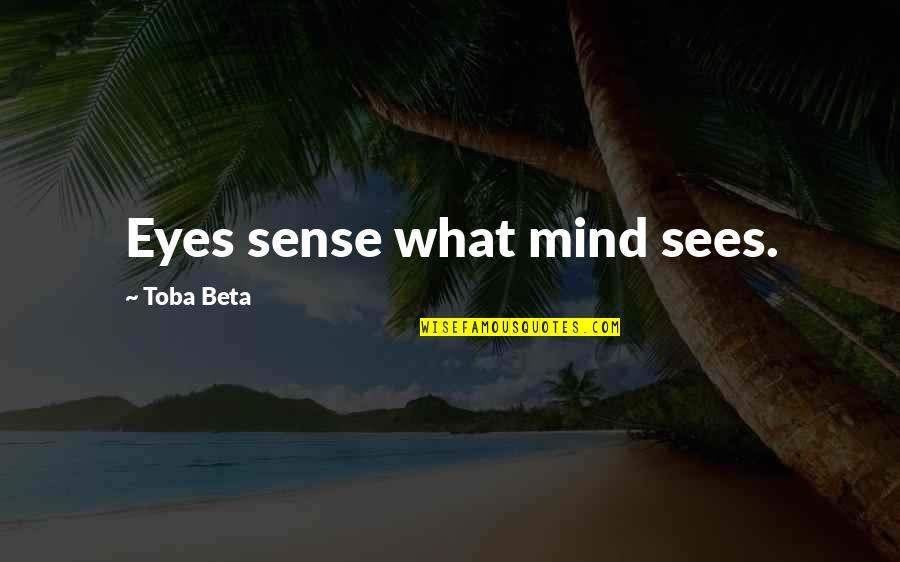 Dog Filter Quotes By Toba Beta: Eyes sense what mind sees.