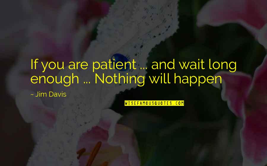 Dog Flea Quotes By Jim Davis: If you are patient ... and wait long