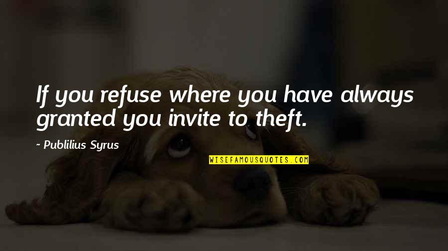 Dog Flea Quotes By Publilius Syrus: If you refuse where you have always granted