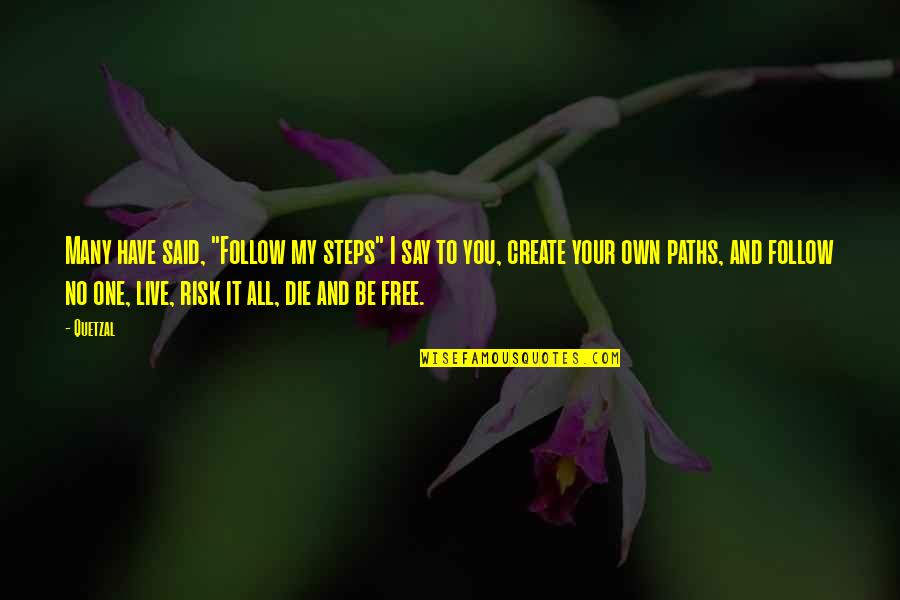Dog Flea Quotes By Quetzal: Many have said, "Follow my steps" I say Dog Flea Quotes By Quetzal: Many have said, "Follow my steps" I say