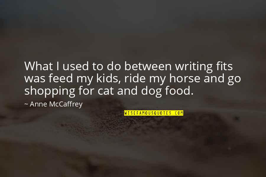 Dog Food Quotes By Anne McCaffrey: What I used to do between writing fits