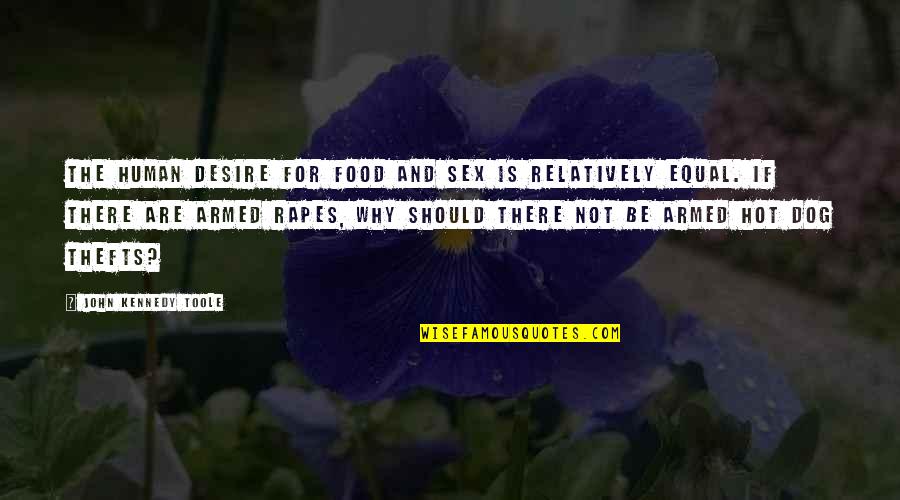 Dog Food Quotes By John Kennedy Toole: The human desire for food and sex is