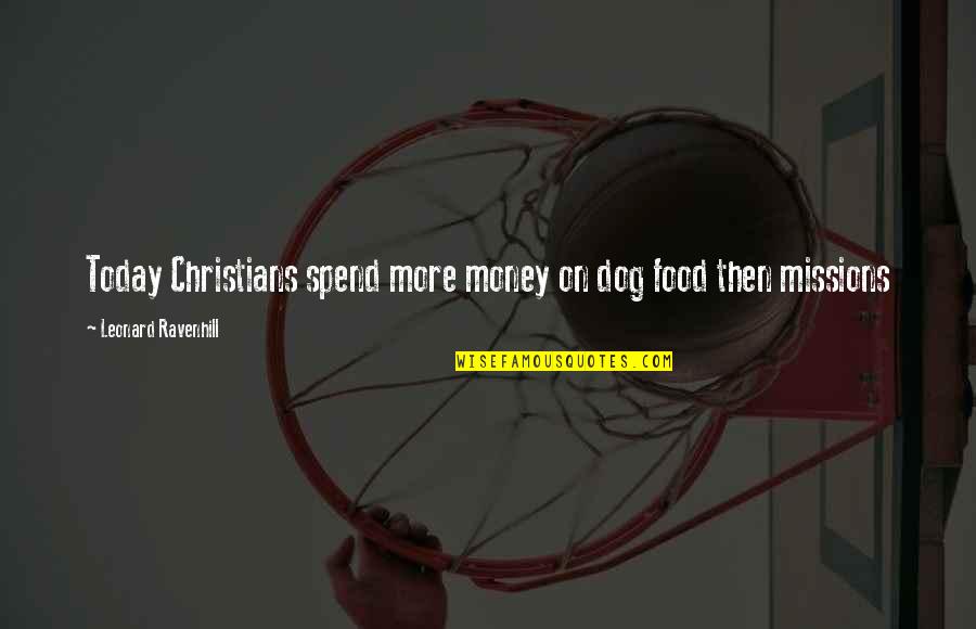 Dog Food Quotes By Leonard Ravenhill: Today Christians spend more money on dog food