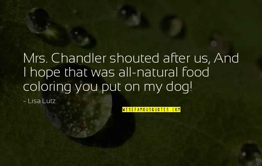 Dog Food Quotes By Lisa Lutz: Mrs. Chandler shouted after us, And I hope