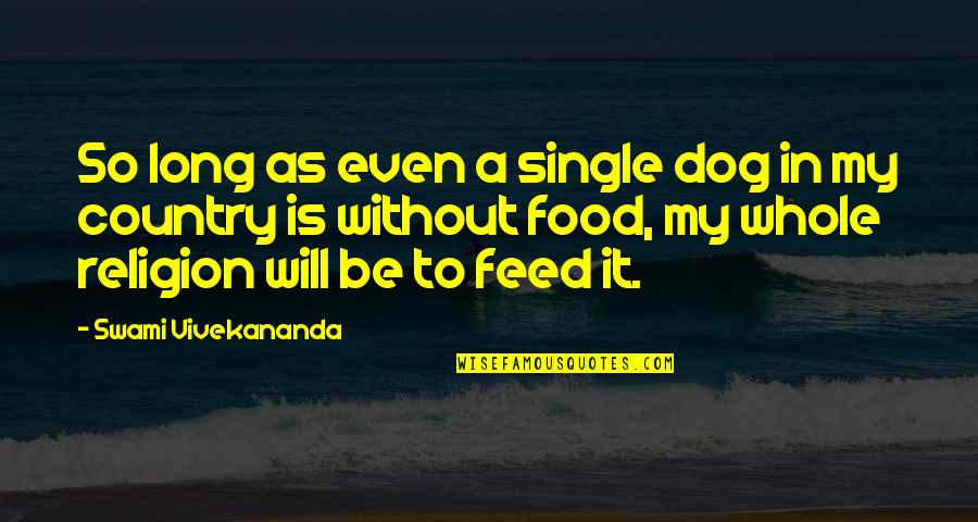Dog Food Quotes By Swami Vivekananda: So long as even a single dog in