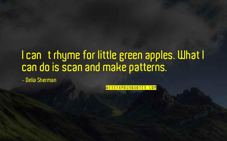 Dog From Stickeen Quotes By Delia Sherman: I can't rhyme for little green apples. What