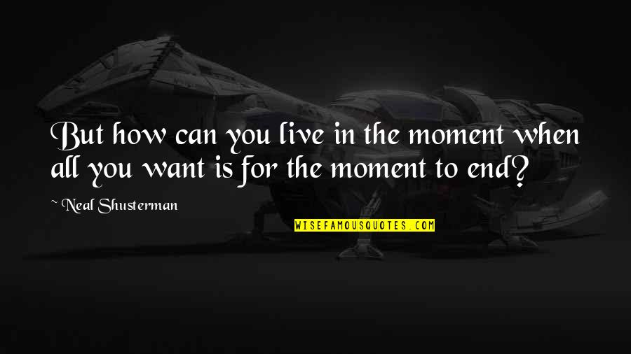 Dog From Stickeen Quotes By Neal Shusterman: But how can you live in the moment