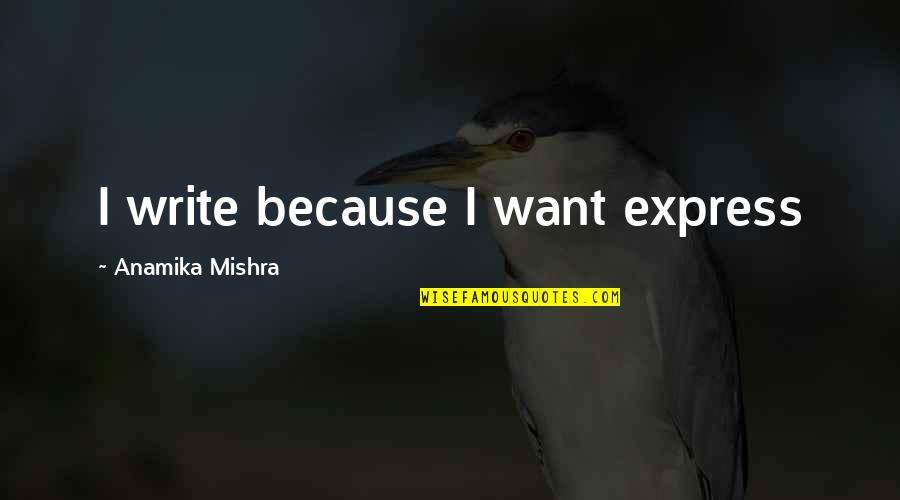 Dog Fur Quotes By Anamika Mishra: I write because I want express