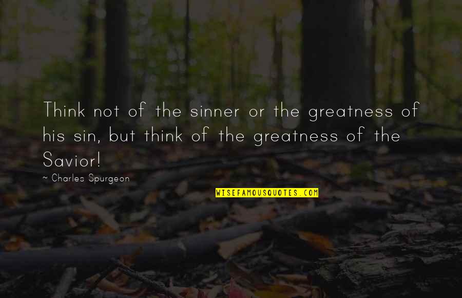 Dog Fur Quotes By Charles Spurgeon: Think not of the sinner or the greatness