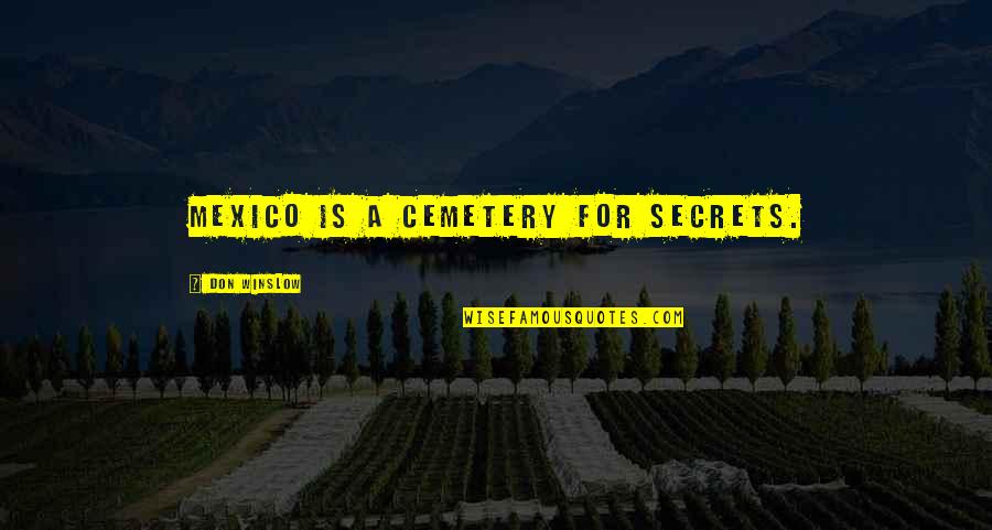 Dog Fur Quotes By Don Winslow: Mexico is a cemetery for secrets.