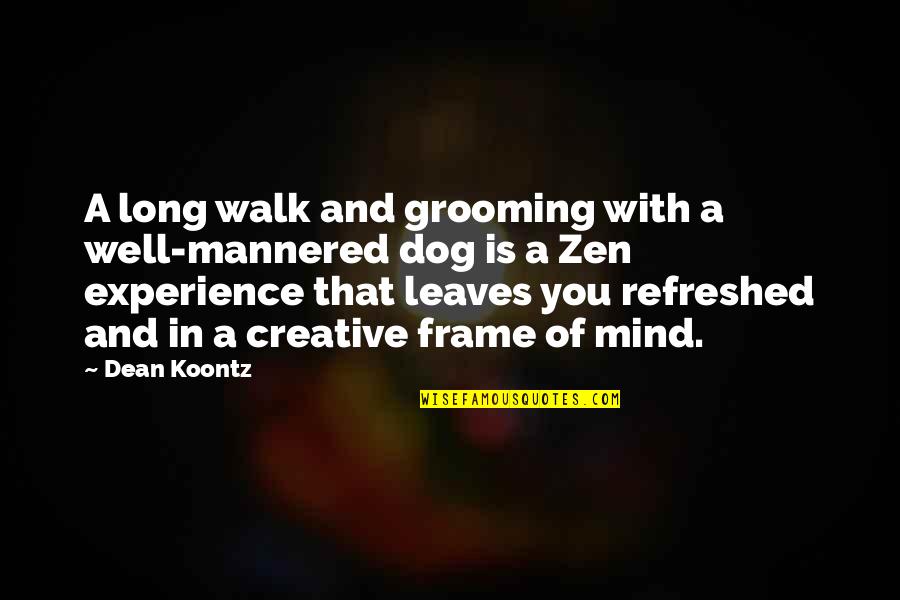 Dog Grooming Quotes By Dean Koontz: A long walk and grooming with a well-mannered