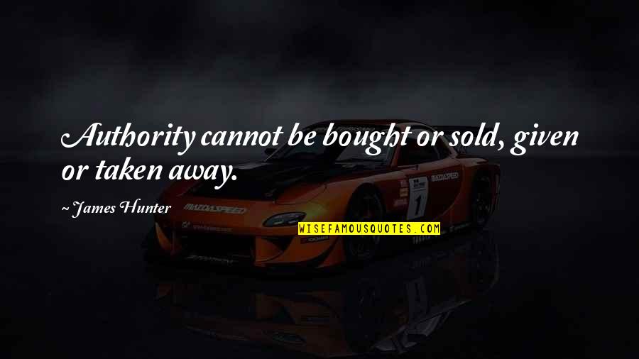 Dog Hair Quotes By James Hunter: Authority cannot be bought or sold, given or