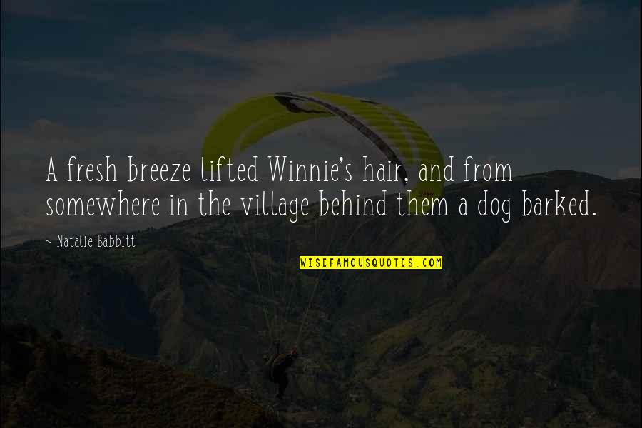 Dog Hair Quotes By Natalie Babbitt: A fresh breeze lifted Winnie's hair, and from