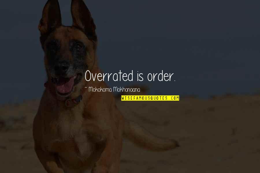 Dog Head Tilt Quotes By Mokokoma Mokhonoana: Overrated is order.