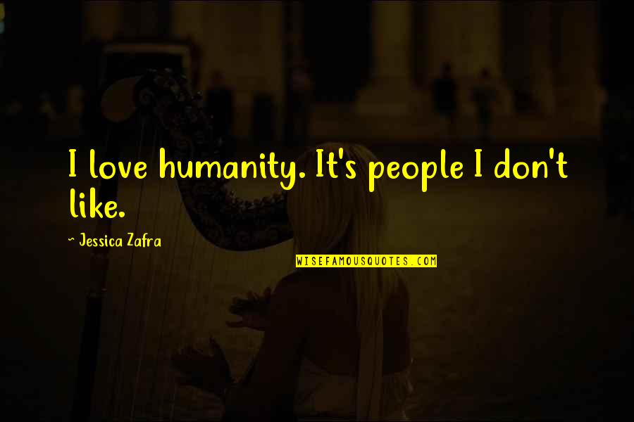 Dog Headstones Quotes By Jessica Zafra: I love humanity. It's people I don't like.