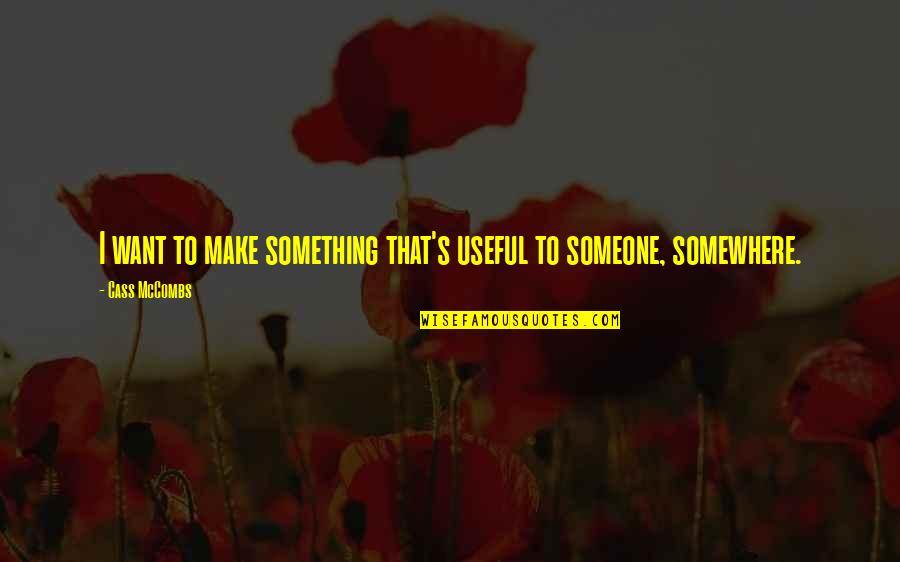 Dog Howling Quotes By Cass McCombs: I want to make something that's useful to