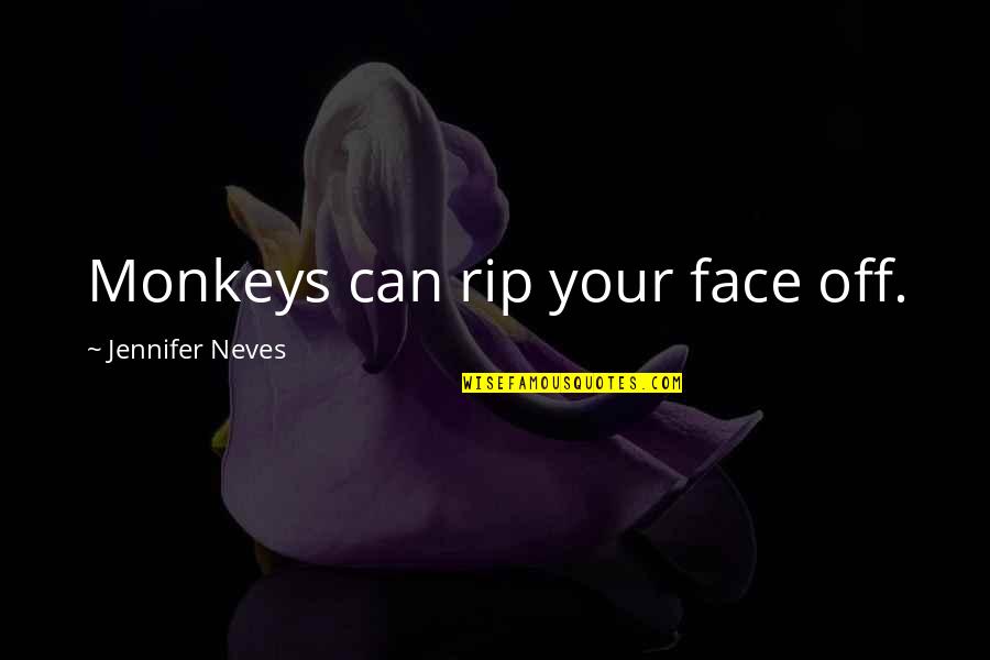 Dog Idioms And Quotes By Jennifer Neves: Monkeys can rip your face off.