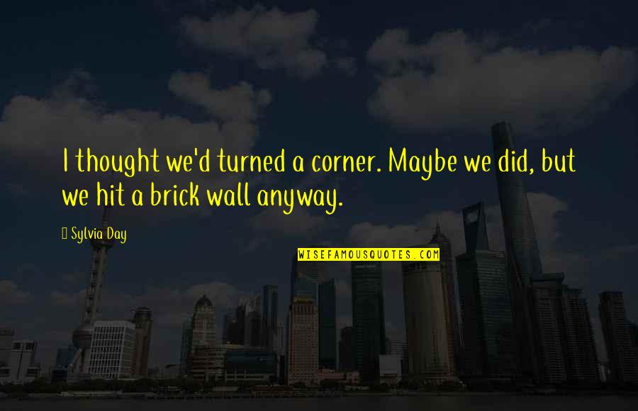 Dog Jumping Off Cliff Quotes By Sylvia Day: I thought we'd turned a corner. Maybe we