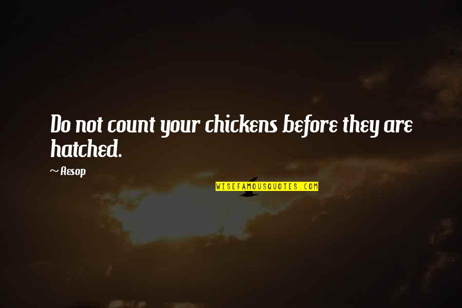 Dog Killers Quotes By Aesop: Do not count your chickens before they are