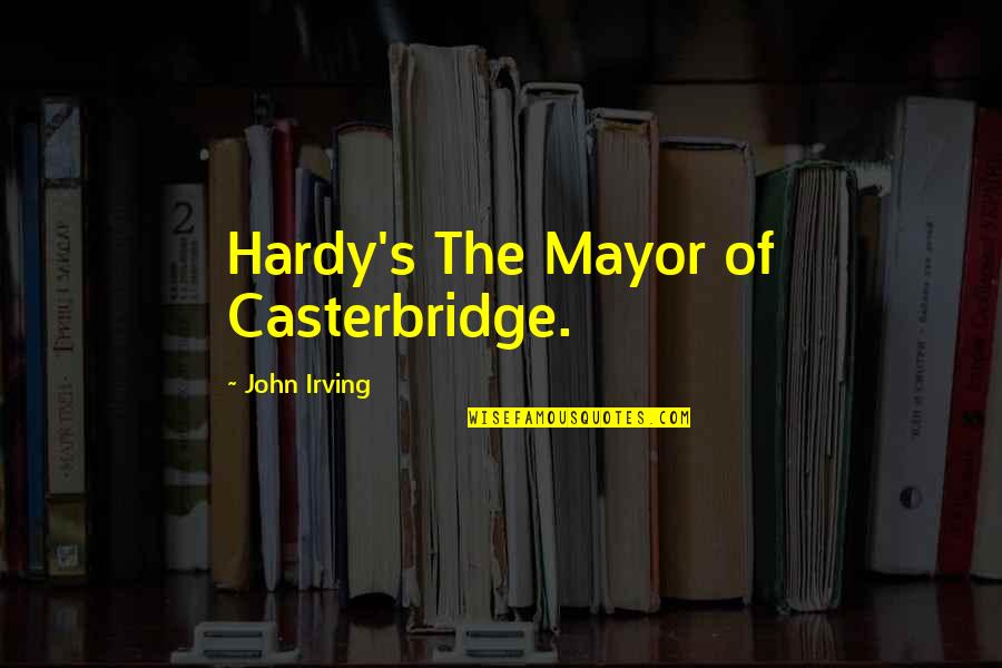 Dog Killers Quotes By John Irving: Hardy's The Mayor of Casterbridge.
