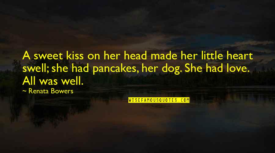 Dog Kiss Quotes By Renata Bowers: A sweet kiss on her head made her