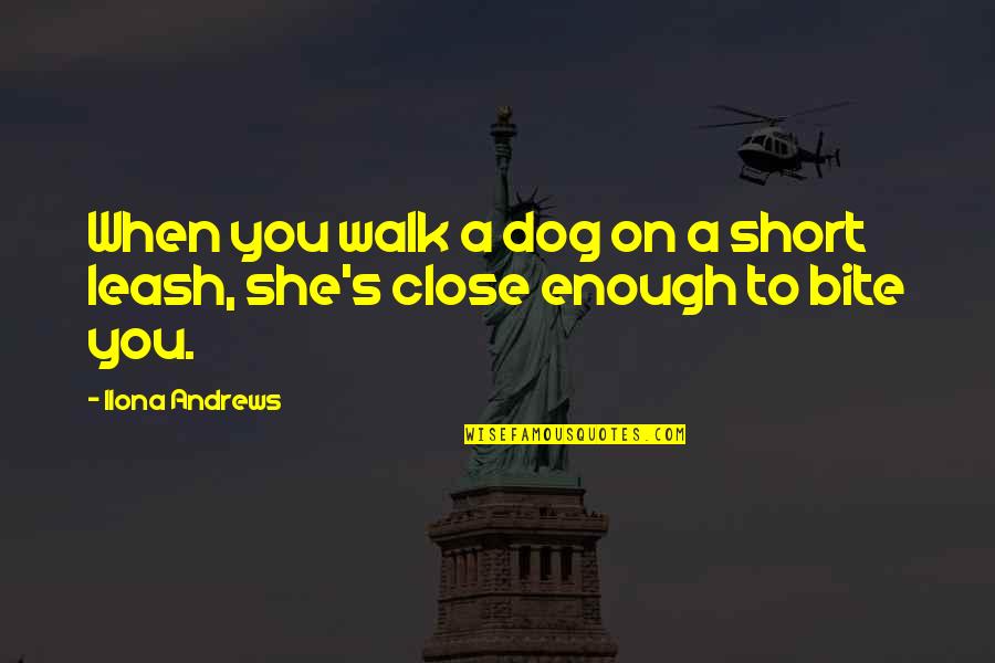 Dog Leash Quotes By Ilona Andrews: When you walk a dog on a short