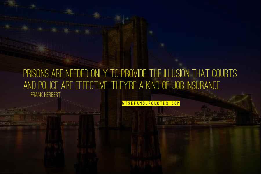 Dog Like Cats Quotes By Frank Herbert: Prisons are needed only to provide the illusion Dog Like Cats Quotes By Frank Herbert: Prisons are needed only to provide the illusion