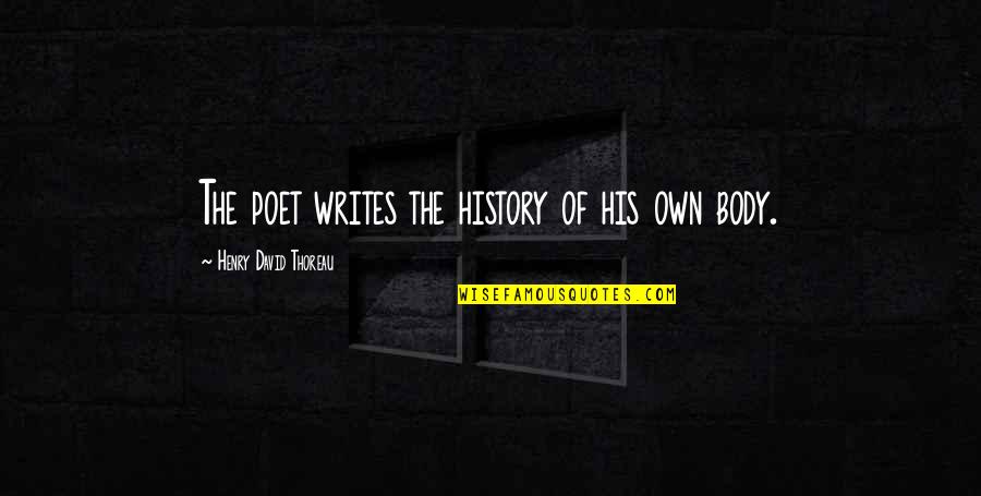 Dog Like Mammal Quotes By Henry David Thoreau: The poet writes the history of his own Dog Like Mammal Quotes By Henry David Thoreau: The poet writes the history of his own