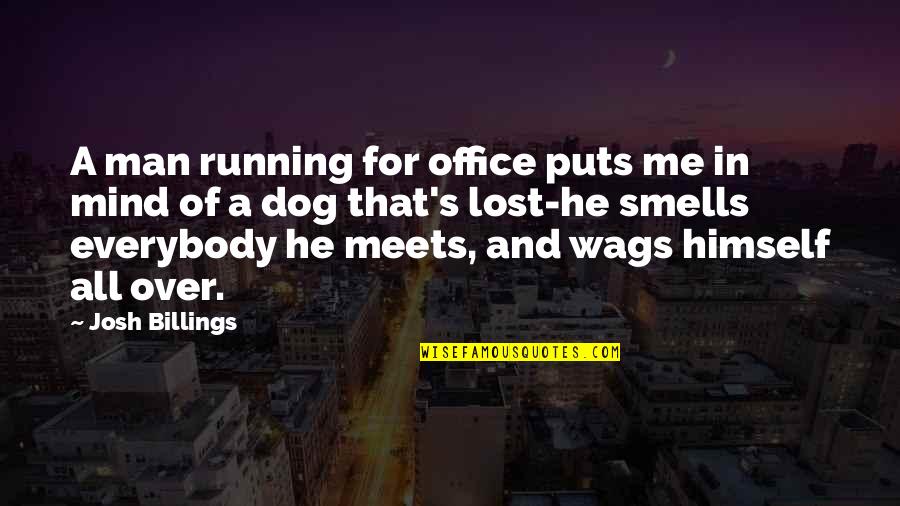 Dog Lost Quotes By Josh Billings: A man running for office puts me in