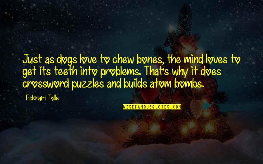 Dog Love Quotes By Eckhart Tolle: Just as dogs love to chew bones, the
