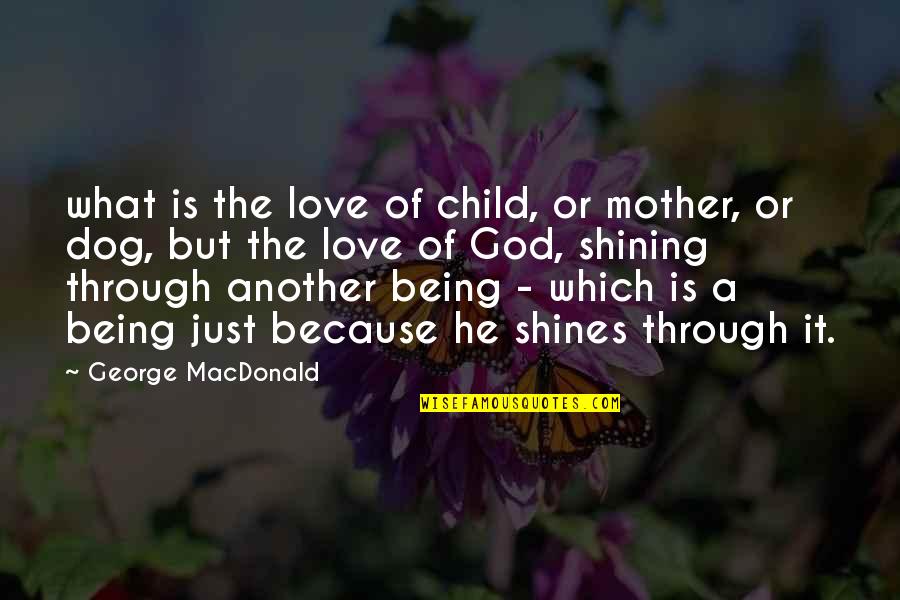 Dog Love Quotes By George MacDonald: what is the love of child, or mother,