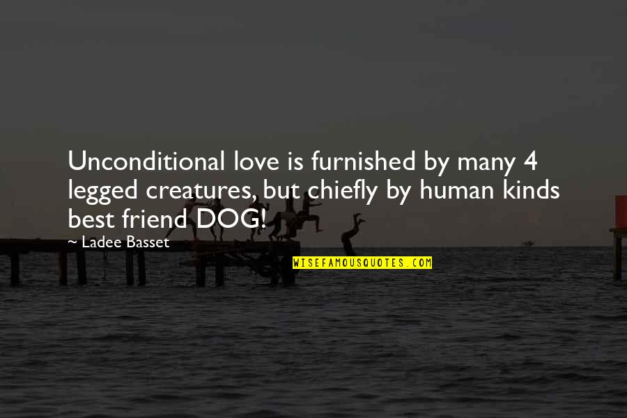 Dog Love Quotes By Ladee Basset: Unconditional love is furnished by many 4 legged