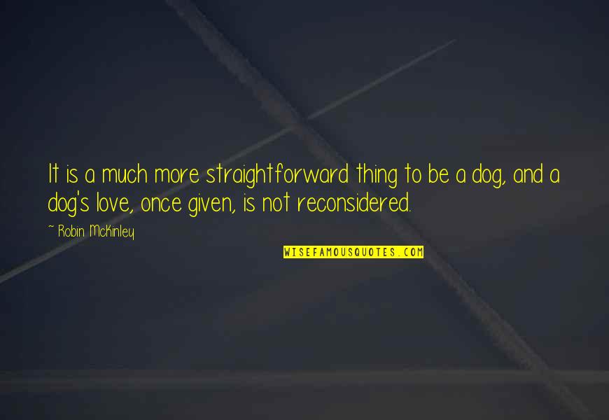 Dog Love Quotes By Robin McKinley: It is a much more straightforward thing to