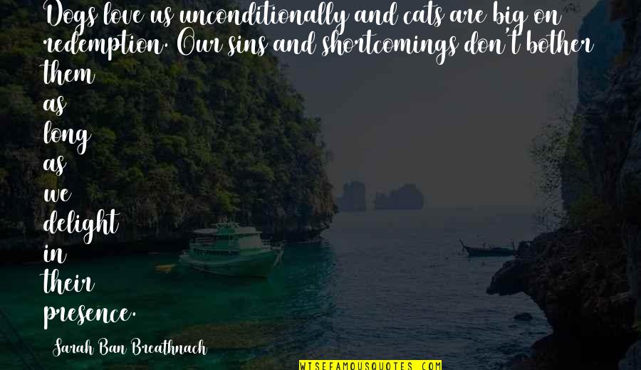 Dog Love Quotes By Sarah Ban Breathnach: Dogs love us unconditionally and cats are big