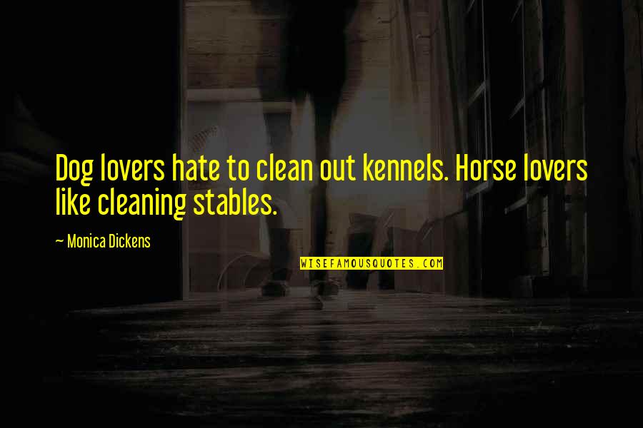 Dog Lovers Quotes By Monica Dickens: Dog lovers hate to clean out kennels. Horse