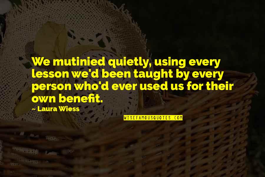 Dog Mom Friends Quotes By Laura Wiess: We mutinied quietly, using every lesson we'd been Dog Mom Friends Quotes By Laura Wiess: We mutinied quietly, using every lesson we'd been