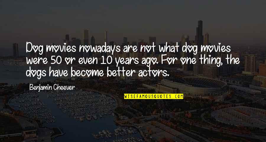 Dog Movies Quotes By Benjamin Cheever: Dog movies nowadays are not what dog movies