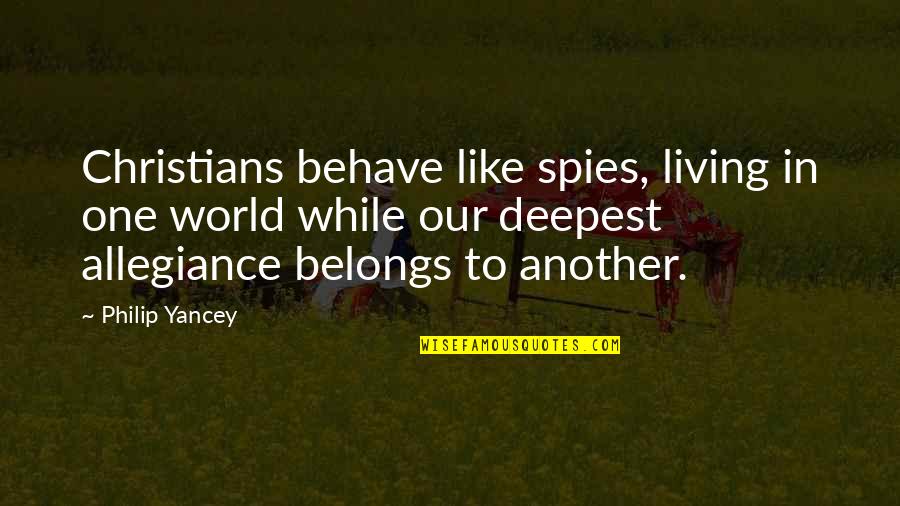 Dog Movies Quotes By Philip Yancey: Christians behave like spies, living in one world