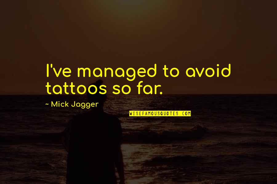 Dog Obedience Quotes By Mick Jagger: I've managed to avoid tattoos so far.