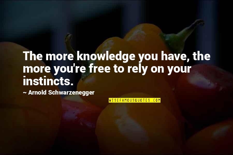 Dog Owner Quotes By Arnold Schwarzenegger: The more knowledge you have, the more you're